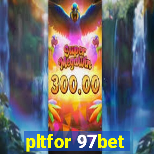 pltfor 97bet